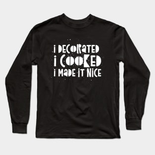 I decorated I cooked I made it nice - Real Housewives of New York Dorinda Quote Long Sleeve T-Shirt